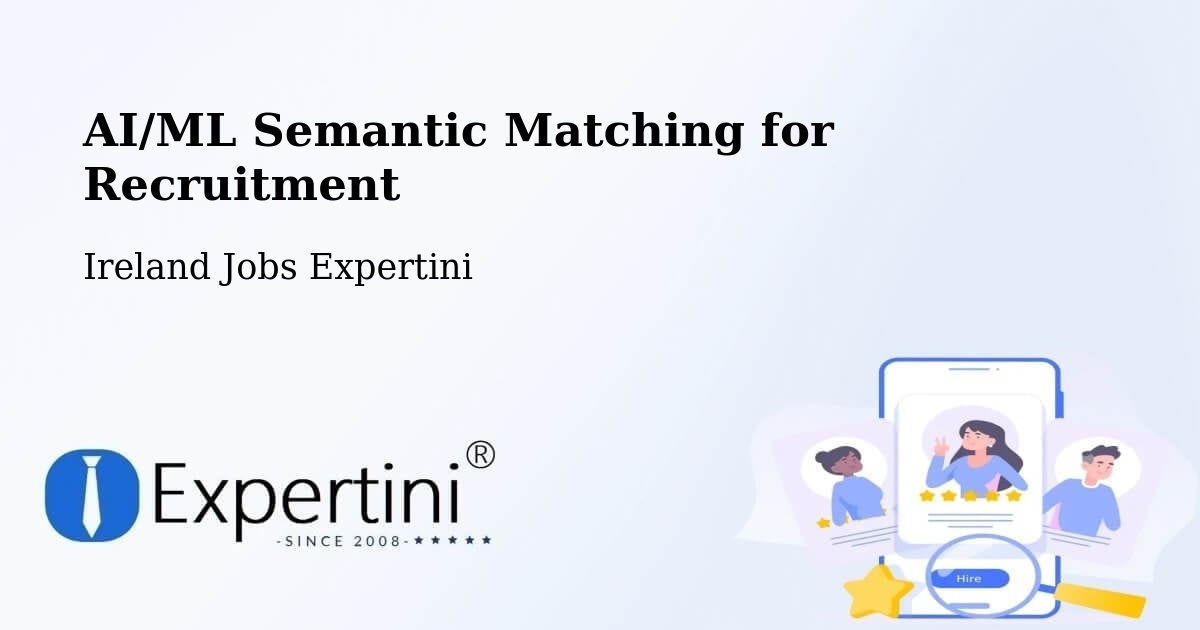 AI/ML Semantic Matching for Recruitment - Ireland Jobs Expertini